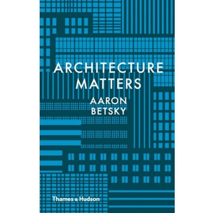 Architecture Matters - Aaron Betsky