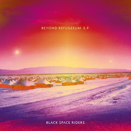 Black Space Riders - Beyond Refugeeum E.P. (LP | CD)
