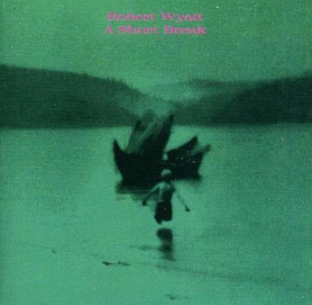 A Short Break - Robert Wyatt