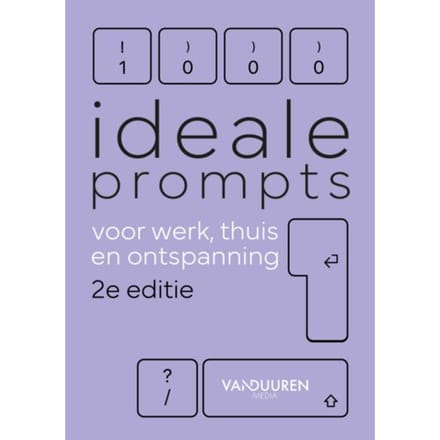 Meer Dan 1000 Ideale Prompts Voor Werk, Thuis En Ontspanning 2e - Bob van Duuren