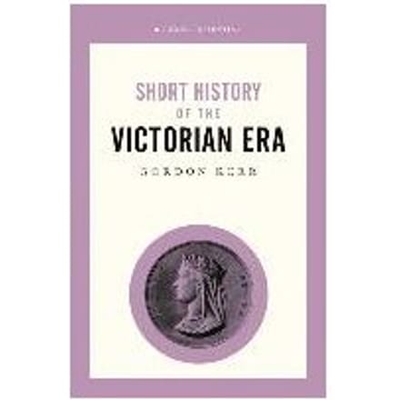 Short History Of The Victorian Era, A Pocket Essential - Gordon Kerr