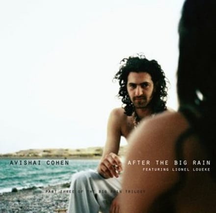 Avishai E. Cohen Featuring Lionel Loueke - After The Big Rain (Part Three Of The Big Rain Trilogy) (CD)
