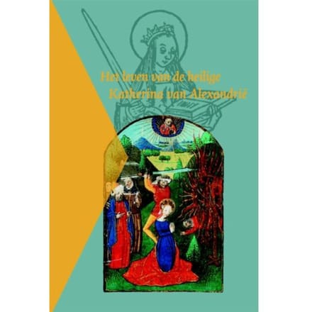 Het Leven Van De Heilige Katherina Van Alexandrië - Middelnederlandse Tekstedities