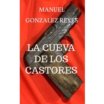 La Cueva De Los Castores - Manuel Gonzalez Reyes
