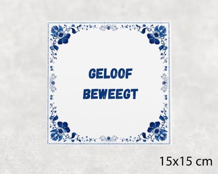 Spreuk tegel 15x15 cm Geloof beweegt