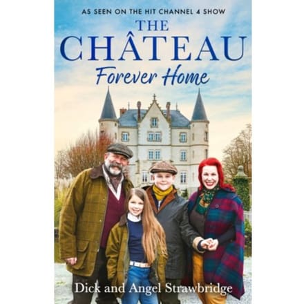 The Chateau - Forever Home - Dick And Angel Strawbridge - Dick Strawbridge
