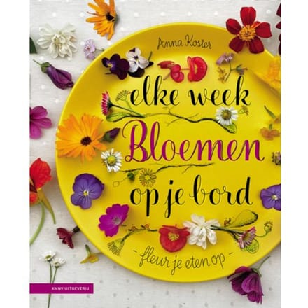 Elke Week Bloemen Op Je Bord - Anna Koster