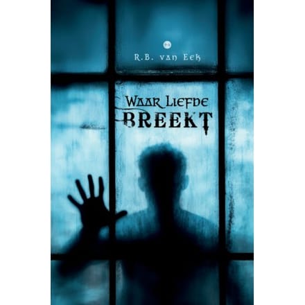Waar Liefde Breekt - R.B. van Eek