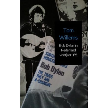 Bob Dylan In Nederland Voorjaar '65 - Tom Willems