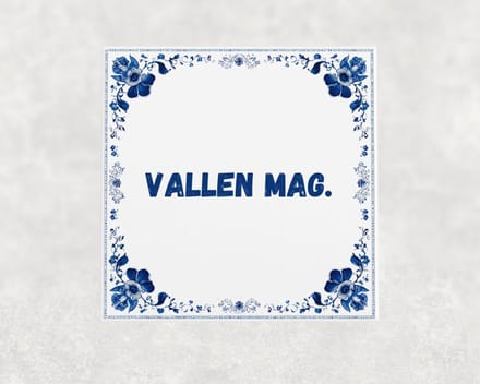 Spreuk tegel 15x15 cm Vallen mag
