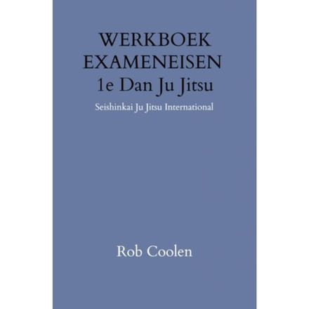 Werkboek Exameneisen 1e Dan Ju-Jitsu - Rob Coolen