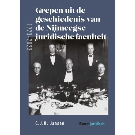Grepen Uit De Geschiedenis Van De Nijmeegse Juridische Faculteit (1923-2023) - C.J.H. Jansen