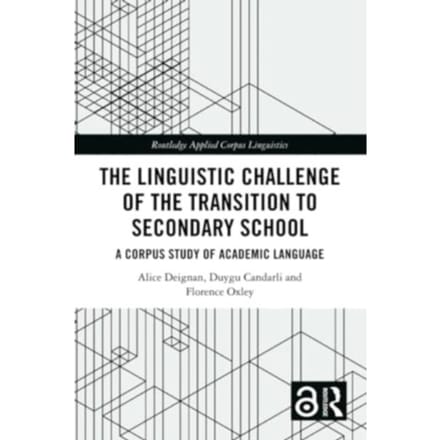 The Linguistic Challenge Of The Transition To Secondary School - Routledge Applied Corpus - Deignan, Alice