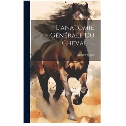 L'Anatomie Générale Du Cheval...... - Andrew Snape