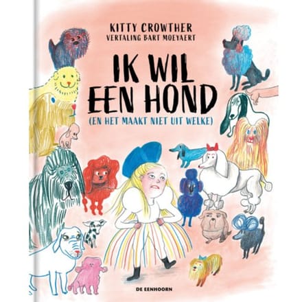 Ik Wil Een Hond (En Het Maakt Niet Uit Welke) - Kitty Crowther
