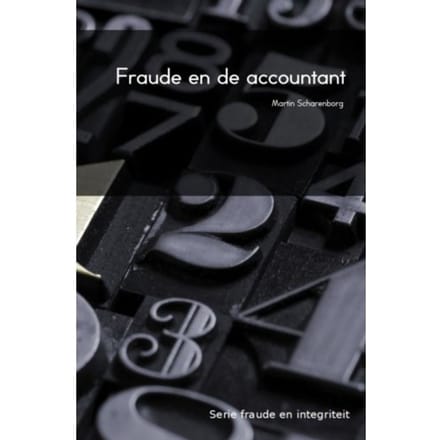 Fraude En De Accountant - Fraude En Integriteit - M.H.G. Scharenborg