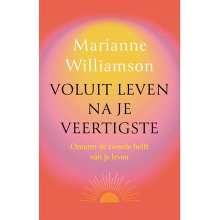 Voluit Leven Na Je Veertigste - Marianne Williamson