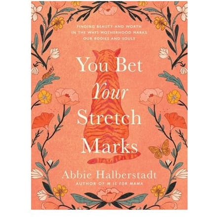 You Bet Your Stretch Marks - Abbie Halberstadt