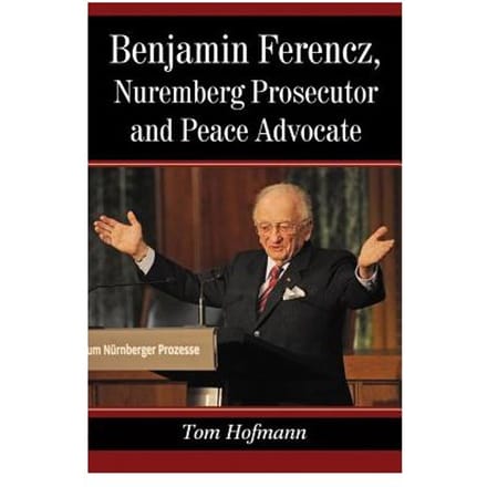 Benjamin Ferencz, Nuremberg Prosecutor And Peace Advocate - Tom Hofmann