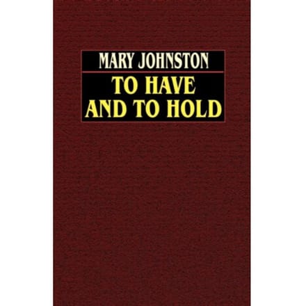 To Have And To Hold - Mary Johnston