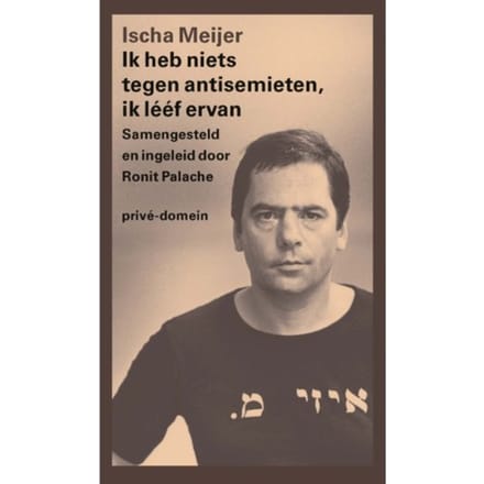 Ik Heb Niets Tegen Antisemieten, Ik Lééf Ervan - Prive-Domein - Ischa Meijer