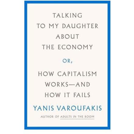 Talking To My Daughter About The Economy - YANIS VAROUFAKIS