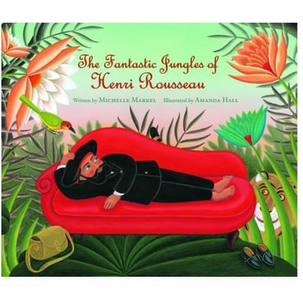 Fantastic Jungles Of Henri Rousseau - Michelle Markel