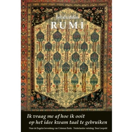 Ik Vraag Me Af Hoe Ik Ooit Op Het Idee Kwam Taal Te Gebruiken - Jelaluddin Rumi