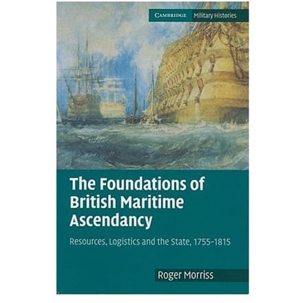The Foundations Of British Maritime Ascendancy - Roger (University of Exeter) Mor
