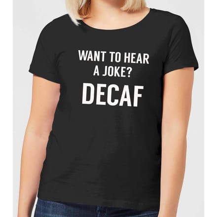 Want to Hear a Joke? Decaf Women's T-Shirt - Black - 3XL