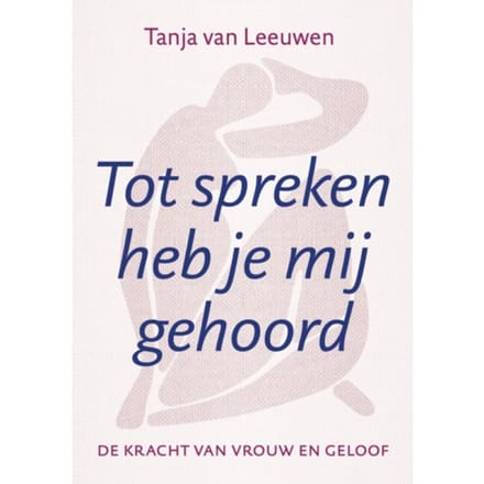 Tot Spreken Heb Je Mij Gehoord - Tanja van Leeuwen