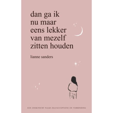 Dan Ga Ik Nu Maar Eens Lekker Van Mezelf Zitten Houden - Lianne Sanders