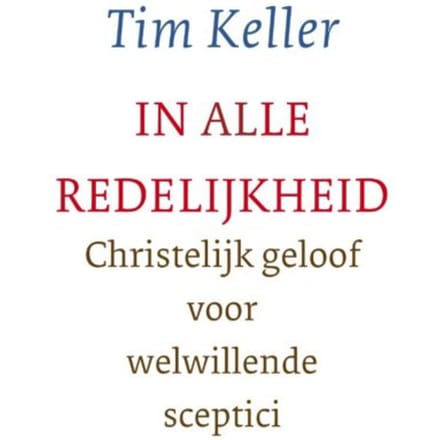 In Alle Redelijkheid - Tim Keller