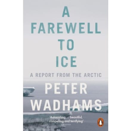 A Farewell To Ice - Peter Wadhams