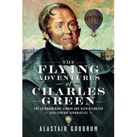 The Flying Adventures Of Charles Green - Alastair Goodrum