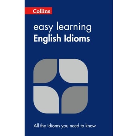 Easy Learning English Idioms - Collins Easy Learning English - Collins Dictionaries