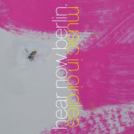 Hear Now Berlin. - Music In Circles (CD)