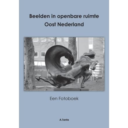 Beelden In Openbare Ruimte Oost Nederland - Ante Tanta