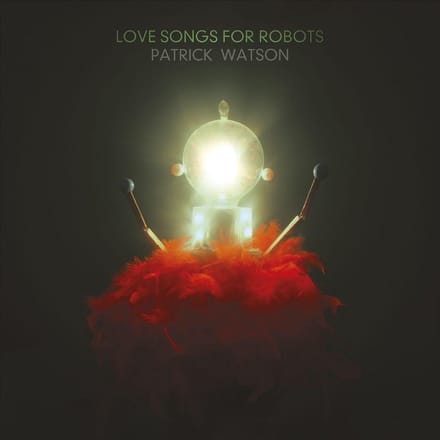 Love Songs For Robots - Patrick Watson