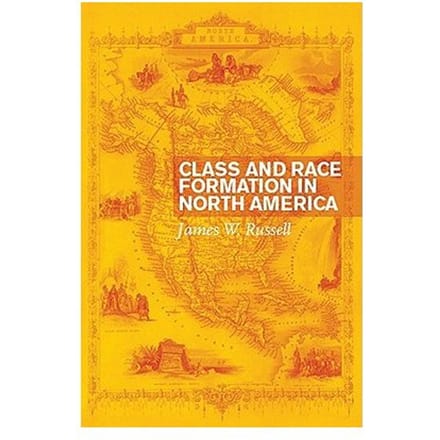 Class And Race Formation In North America - Russell, James W.