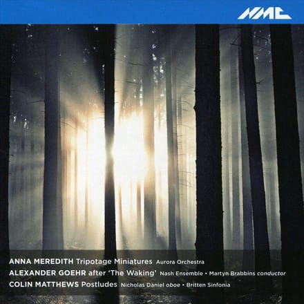 Anna Meredith: Triptotage Minatures / Colin Matthews: Postludes / Alexander Goehr: After The Waking