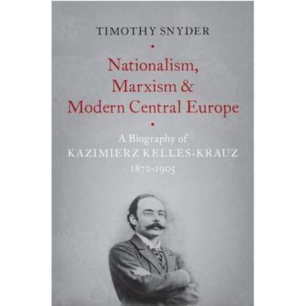 Nationalism, Marxism, And Modern Central Europe - Timothy Snyder