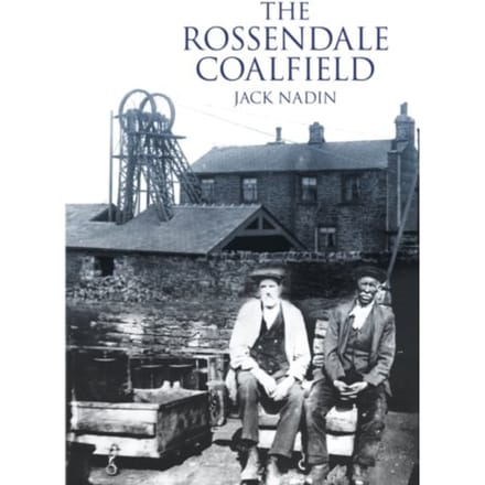 The Rossendale Coalfield - Jack Nadin
