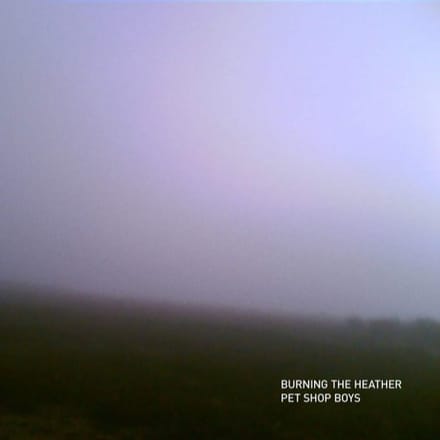 Burning The Heather - Pet Shop Boys