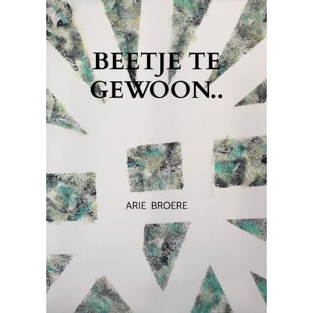 Beetje Te Gewoon.. - Arie Broere