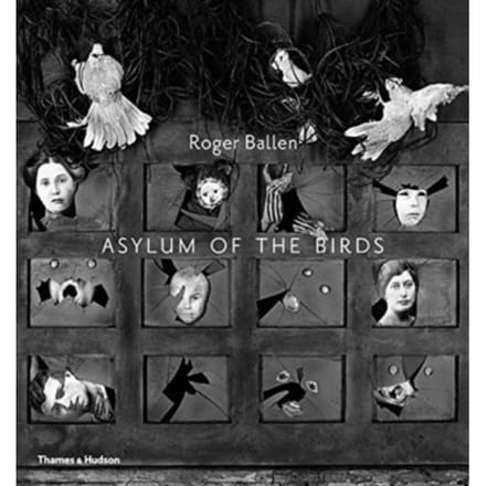 Asylum Of The Birds - Roger Ballen