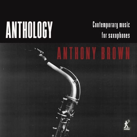 Anthony Brown, Carl Raven, Ben Powell - Anthology - Contemporary Music For Saxophones (CD)