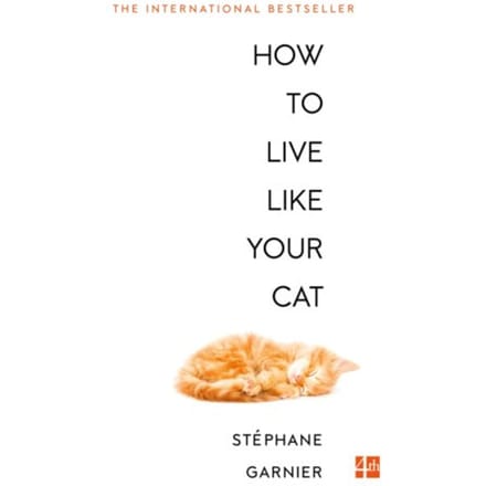 How To Live Like Your Cat - Stephane Garnier