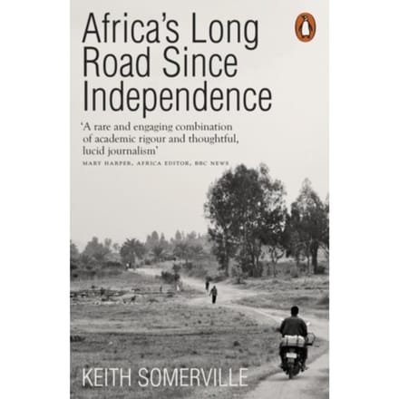 Africa's Long Road Since Independence - Keith Somerville
