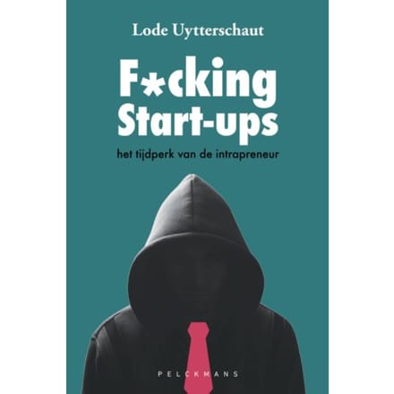 F*cking Start-Ups - Pelkmans - Lode Uytterschaut